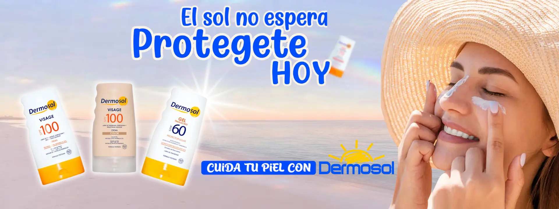 El sol no espera. Protégete hoy y cuida tu piel con Dermosol.